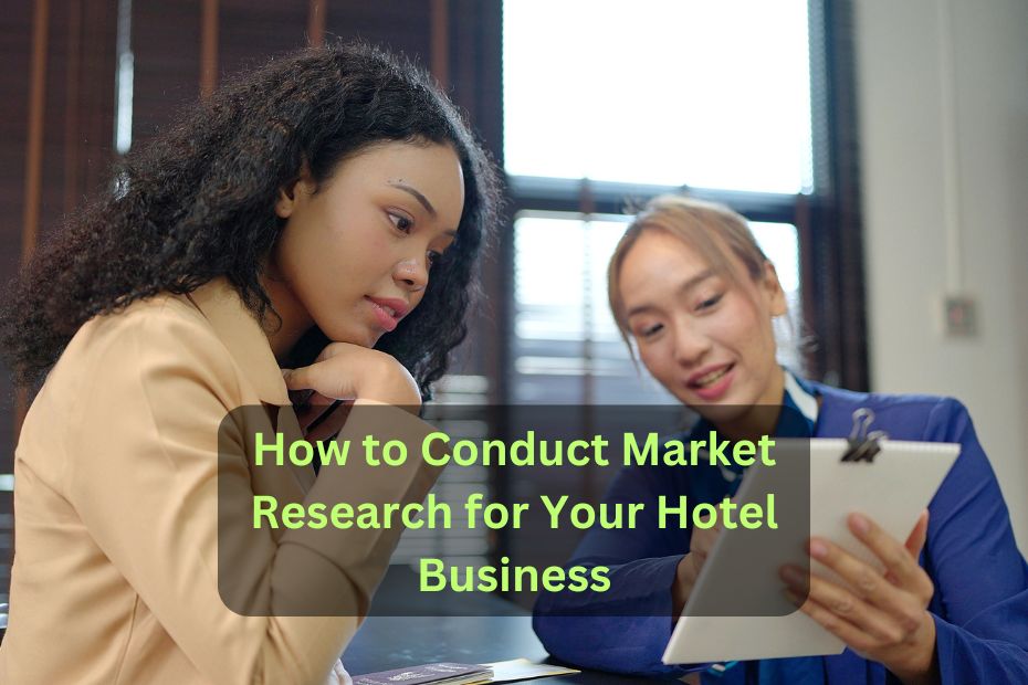 How to Conduct Market Research for Your Hotel Business: Proven Strategies & Essential Steps